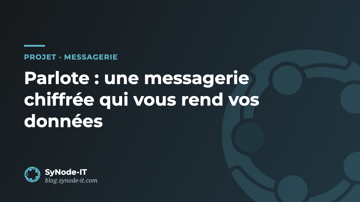 Parlote : une messagerie chiffrée qui vous rend la maîtrise de vos données