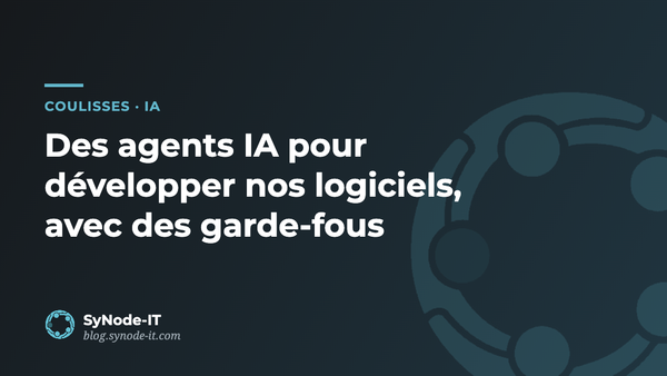 Comment nous développons nos logiciels avec des agents IA (sans leur laisser les clés)