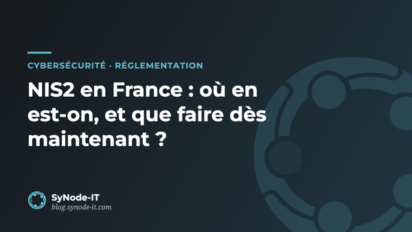 NIS2 en France : où en est-on, et que faire dès maintenant ?